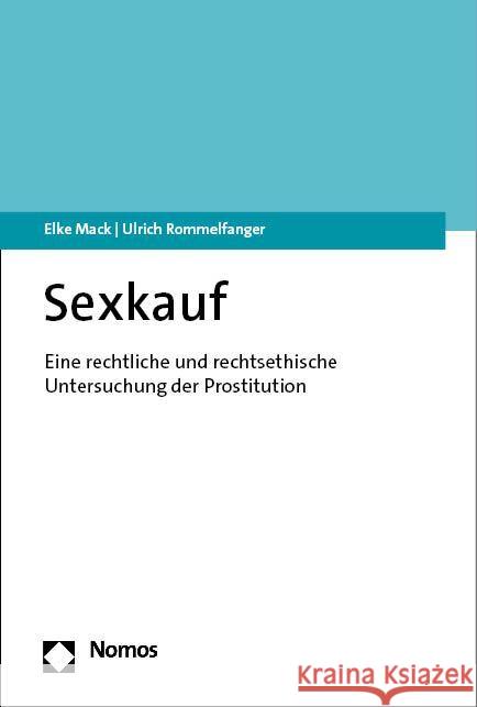 Sexkauf: Eine Rechtliche Und Rechtsethische Untersuchung Elke Mack Ulrich Rommelfanger 9783848775972 Nomos Verlagsgesellschaft