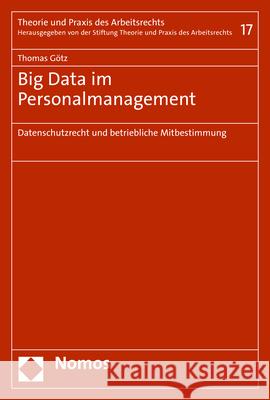 Big Data Im Personalmanagement: Datenschutzrecht Und Betriebliche Mitbestimmung Gotz, Thomas 9783848776191 Nomos