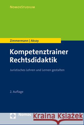 Kompetenztrainer Rechtsdidaktik: Juristisches Lehren Und Lernen Gestalten Derya Aksoy Achim Zimmermann 9783848776542 Nomos Verlagsgesellschaft