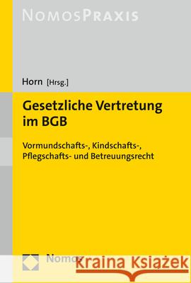 Gesetzliche Vertretung Im Bgb: Vormundschafts-, Kindschafts-, Pflegschafts- Und Betreuungsrecht Horn, Claus-Henrik 9783848776627