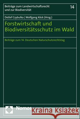 Forstwirtschaft Und Biodiversitatsschutz Im Wald: Beitrage Zum 14. Deutschen Naturschutzrechtstag Czybulka, Detlef 9783848777204 Nomos Verlagsgesellschaft