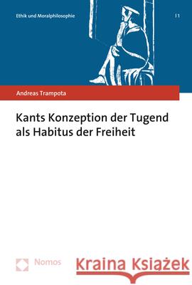 Kants Konzeption Der Tugend ALS Habitus Der Freiheit Andreas Trampota 9783848779253 Nomos Verlagsgesellschaft