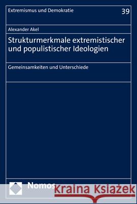 Strukturmerkmale Extremistischer Und Populistischer Ideologien: Gemeinsamkeiten Und Unterschiede Alexander Akel 9783848780129
