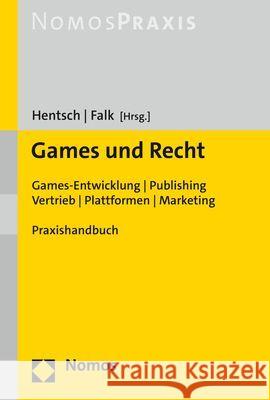 Games und Recht: Games-Entwicklung | Publishing | Vertrieb | Plattformen | Marketing Felix Falk Christian-Henner Hentsch 9783848781621 Nomos Verlagsgesellschaft