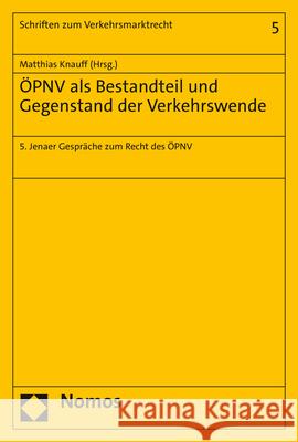 Opnv ALS Bestandteil Und Gegenstand Der Verkehrswende: 5. Jenaer Gesprache Zum Recht Des Opnv Matthias Knauff 9783848781638