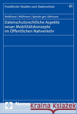 Datenschutzrechtliche Aspekte Neuer Mobilitatskonzepte Im Offentlichen Nahverkehr Sebastian Bretthauer Dirk Mullmann Indra Spiecke 9783848782161