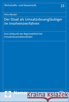 Der Staat ALS Umsatzsteuerglaubiger Im Insolvenzverfahren: Zum Zeitpunkt Der Begrundetheit Bei Umsatzsteuertatbestanden Felix Mocker 9783848782291 Nomos Verlagsgesellschaft