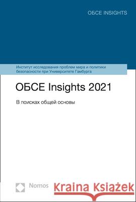 OSCE Insights 2021: Auf Der Suche Nach Einer Gemeinsamen Basis Institute for Peace Research and Securit 9783848782895 Nomos