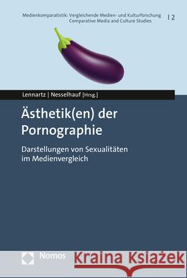 Asthetik(en) Der Pornographie: Darstellungen Von Sexualitaten Im Medienvergleich Norbert Lennartz Jonas Nesselhauf 9783848784066