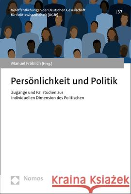 Personlichkeit Und Politik: Zugange Und Fallstudien Zur Individuellen Dimension Des Politischen Frohlich, Manuel 9783848784257
