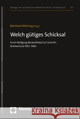 Welch Gutiges Schicksal: Ernst-Wolfgang Bockenforde/Carl Schmitt: Briefwechsel 1953-1984 Mehring, Reinhard 9783848784271