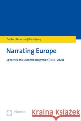 Narrating Europe: Speeches on European Integration (1946-2020) Michael Gehler Maria Eleonora Guasconi Francesco Pierini 9783848784455 Nomos Verlagsgesellschaft