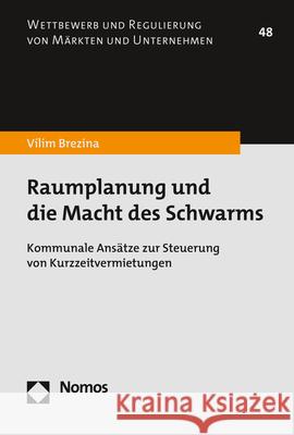 Raumplanung Und Die Macht Des Schwarms: Kommunale Ansatze Zur Steuerung Von Kurzzeitvermietungen VILIM Brezina 9783848784745 Nomos Verlagsgesellschaft