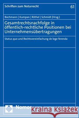 Gesamtrechtsnachfolge in Offentlich-Rechtliche Positionen Bei Unternehmensubertragungen: Status Quo Und Rechtsvereinfachung de Lege Ferenda Christian Bochmann Christoph Kumpan Anne Rothel 9783848785384