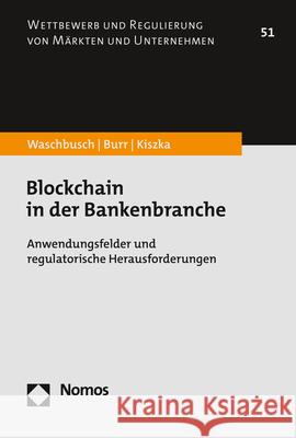 Blockchain in Der Bankenbranche: Anwendungsfelder Und Regulatorische Herausforderungen Gerd Waschbusch Julius Burr Sabrina Kiszka 9783848785421 Nomos Verlagsgesellschaft