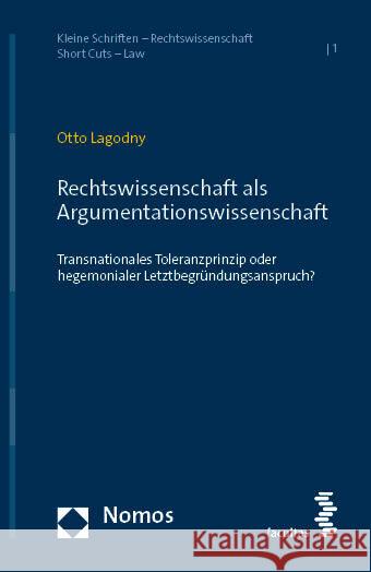 Rechtswissenschaft ALS Argumentationswissenschaft: Transnationales Toleranzprinzip Statt Hegemonialem Letztbegrundungsanspruch Otto Lagodny 9783848787029 Nomos Verlagsgesellschaft