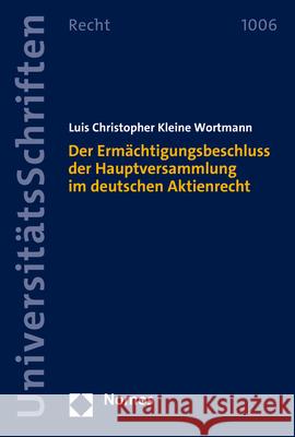 Der Ermächtigungsbeschluss der Hauptversammlung im deutschen Aktienrecht Kleine Wortmann, Luis Christopher 9783848788101 Nomos