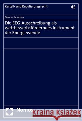 Die Eeg-Ausschreibung ALS Wettbewerbsforderndes Instrument Der Energiewende Denise Leinders 9783848788217 Nomos Verlagsgesellschaft