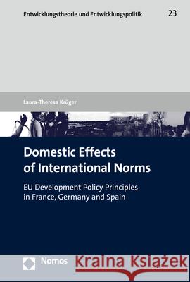 Domestic Effects of International Norms: Eu Development Policy Principles in France, Germany and Spain Kruger, Laura-Theresa 9783848788835