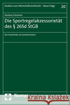 Die Sportregelakzessorietat Des 265d Stgb: Der Strafrichter ALS Schiedsrichter? Schramm, Andreas 9783848788897