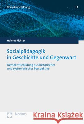 Sozialpadagogik in Geschichte Und Gegenwart: Demokratiebildung Aus Historischer Und Systematischer Perspektive Richter, Helmut 9783848789191