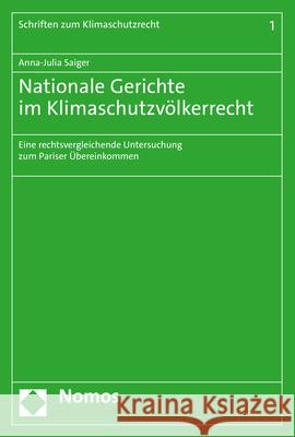 Nationale Gerichte Im Klimaschutzvolkerrecht: Eine Rechtsvergleichende Untersuchung Zum Pariser Ubereinkommen Saiger, Anna-Julia 9783848790029