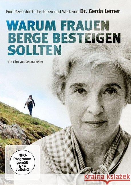 Warum Frauen Berge besteigen sollten, DVD : Eine Reise durch das Leben und Werk von Dr. Gerda Lerner. Ein Film Keller, Renata 9783848840526 absolut