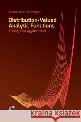 Distribution-Valued Analytic Functions - Theory and Applications Norbert Ortner Peter Wagner 9783849119683