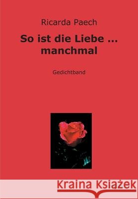 So Ist Die Liebe ... Manchmal Paech, Ricarda 9783849120634