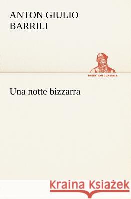 Una notte bizzarra Anton Giulio Barrili 9783849121150