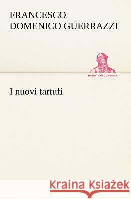 I nuovi tartufi Francesco Domenico Guerrazzi 9783849121167