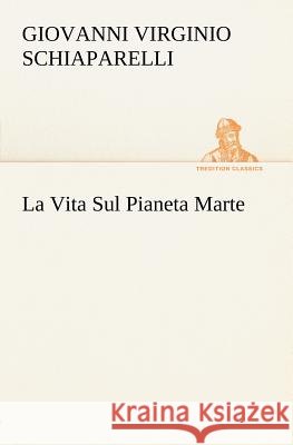 La Vita Sul Pianeta Marte G V (Giovanni Virginio) Schiaparelli 9783849121211