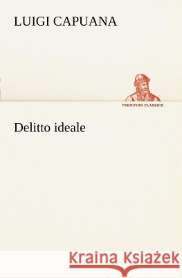 Delitto ideale Luigi Capuana 9783849121686