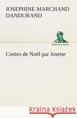 Contes de Noël par Josette Josephine Marchand Dandurand 9783849125202