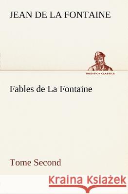 Fables de La Fontaine Tome Second Jean de La Fontaine 9783849125264