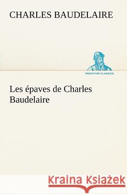Les épaves de Charles Baudelaire Charles Baudelaire 9783849125332