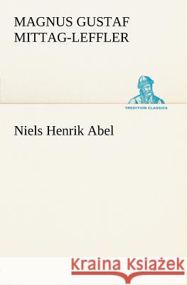 Niels Henrik Abel Magnus Gustaf Mittag-Leffler 9783849125424