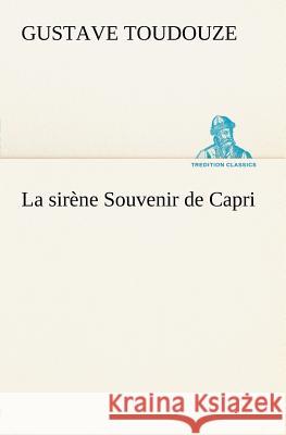 La sirène Souvenir de Capri Toudouze Gustave 9783849125479