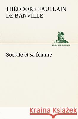 Socrate et sa femme Théodore Faullain de Banville 9783849125608