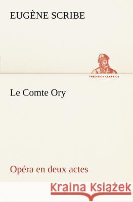 Le Comte Ory Opéra en deux actes Eugène Scribe 9783849125653