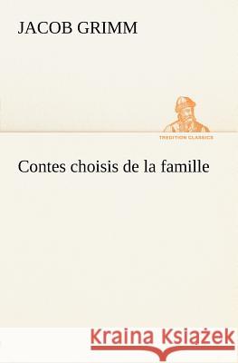 Contes choisis de la famille Jacob Grimm 9783849125660