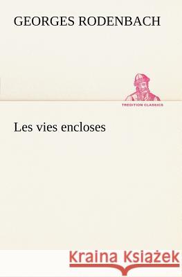 Les vies encloses Georges Rodenbach 9783849126384 Tredition Gmbh