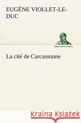 La cité de Carcassonne Eugène-Emmanuel Viollet-Le-Duc 9783849126476