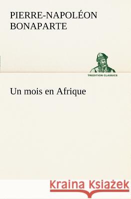 Un mois en Afrique Pierre-Napol on Bonaparte 9783849126582