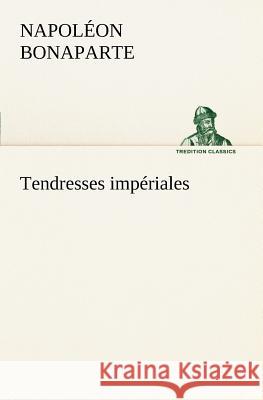 Tendresses impériales Napol on Bonaparte 9783849126759