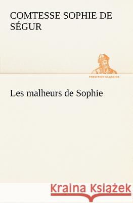 Les malheurs de Sophie Comtesse de Sophie Ségur 9783849127015