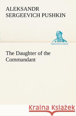 The Daughter of the Commandant Aleksandr Sergeevich Pushkin 9783849127145