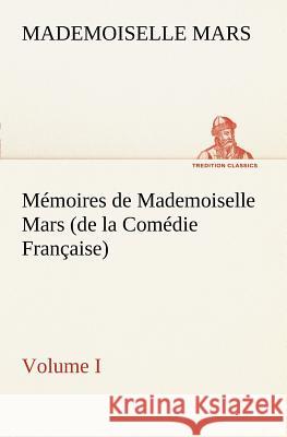 Mémoires de Mademoiselle Mars (volume I) (de la Comédie Française) Mademoiselle Mars 9783849127268