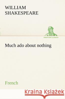 Much ado about nothing. French William Shakespeare 9783849127336