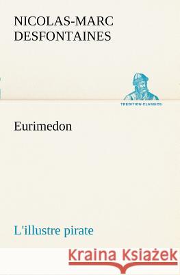 Eurimedon L'illustre pirate Nicolas-Marc Desfontaines 9783849127527